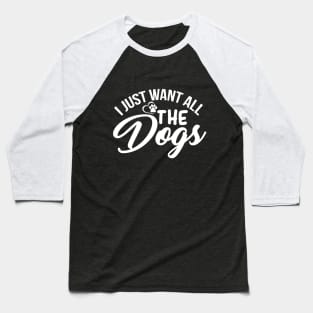I Just want All the Dogs Baseball T-Shirt